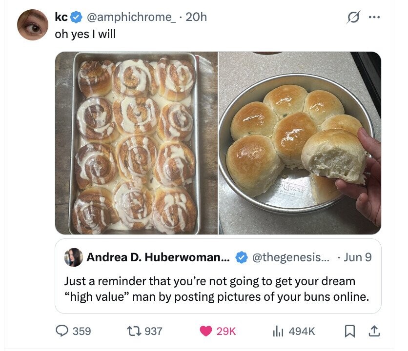 kc s @amphichrome_ . 20h ... oh yes I will The Korea InC فتى Andrea D. Huberwoman... @thegenesis... Jun 9 Just a reminder that you're not going to get your dream high value man by posting pictures of your buns online. 359 937 29K 494K