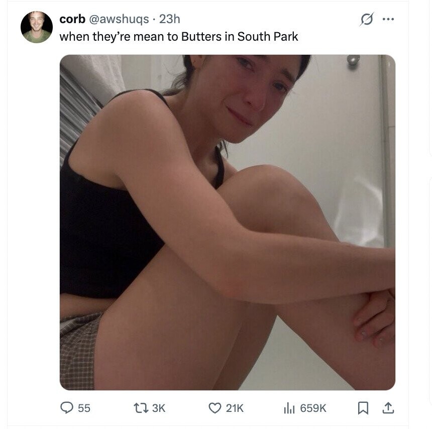 corb @awshuqs 23h s ... when they're mean to Butters in South Park 55 3K 21K 659K