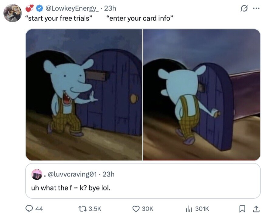 O ... @LowkeyEnergy_ 23h start your free trials enter your card info @luvvcraving01.23h uh what the f ** k? bye lol. 44 3.5K 30K 301K 