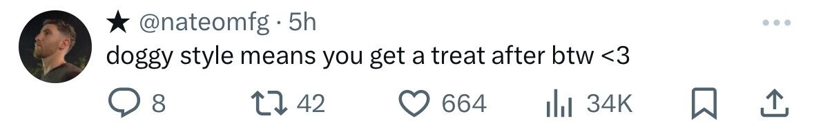 @nateomfg 5h doggy style means you get a treat after btw <3 8 42 664 34K