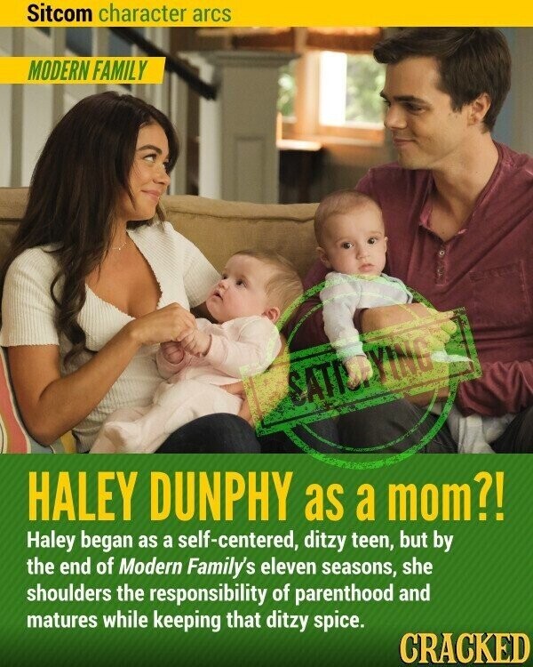 Sitcom character arcs MODERN FAMILY SATISFYING HALEY DUNPHY as a mom?! Haley began as a self-centered, ditzy teen, but by the end of Modern Family's eleven seasons, she shoulders the responsibility of parenthood and matures while keeping that ditzy spice. CRACKED