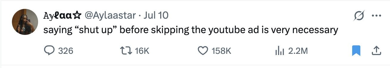 Aylaa @Aylaastar . Jul 10 ... saying shut up before skipping the youtube ad is very necessary 326 16K 158K del 2.2M