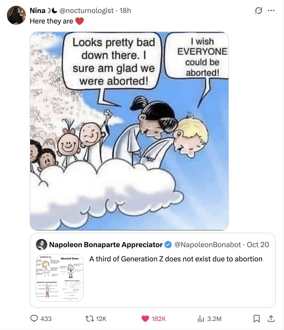 Nina @nocturnologist . 1 18h G ... Here they are I wish Looks pretty bad EVERYONE down there. I could be sure am glad we aborted! were aborted! Napoleon Bonaparte Appreciator @NapoleonBonabot - Oct 20 ABORTED GF Aborted Sister - A third of Generation Z does not exist due to abortion - / - 433 12K 182K del 3.2M