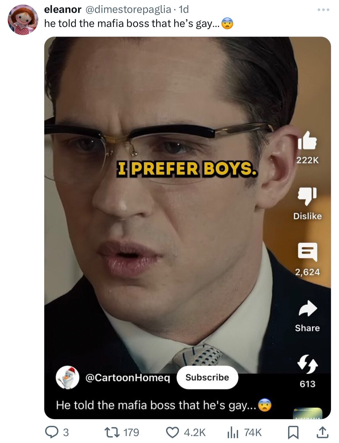 eleanor @dimestorepaglia 1d he told the mafia boss that he's gay... 222K I PREFER BOYS. Dislike 2,624 Share @CartoonHomeq Subscribe 613 Не told the mafia boss that he's gay... 3 179 4.2K 74K