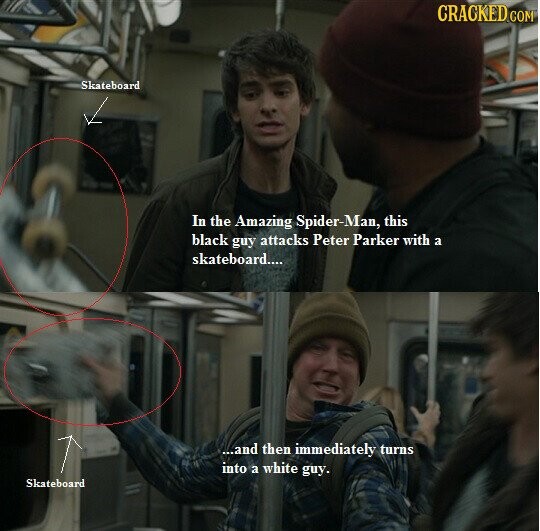 CRACKED.COM Skateboard In the Amazing Spider-Man, this black guy attacks Peter Parker with a skateboard.... ...and then immediately turns into a white guy. Skateboard