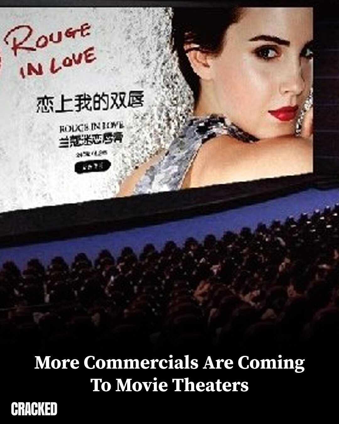 ROUGE IN LOVE ROUCS IN IOVE ... More Commercials Are Coming To Movie Theaters CRACKED