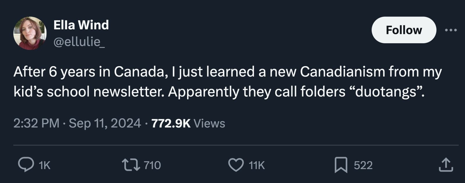 Ella Wind Follow ... @ellulie_ After 6 years in Canada, I just learned a new Canadianism from my kid's school newsletter. Apparently they call folders duotangs. 2:32 PM Sep 11, 2024 772.9K Views 1K 710 11K 522