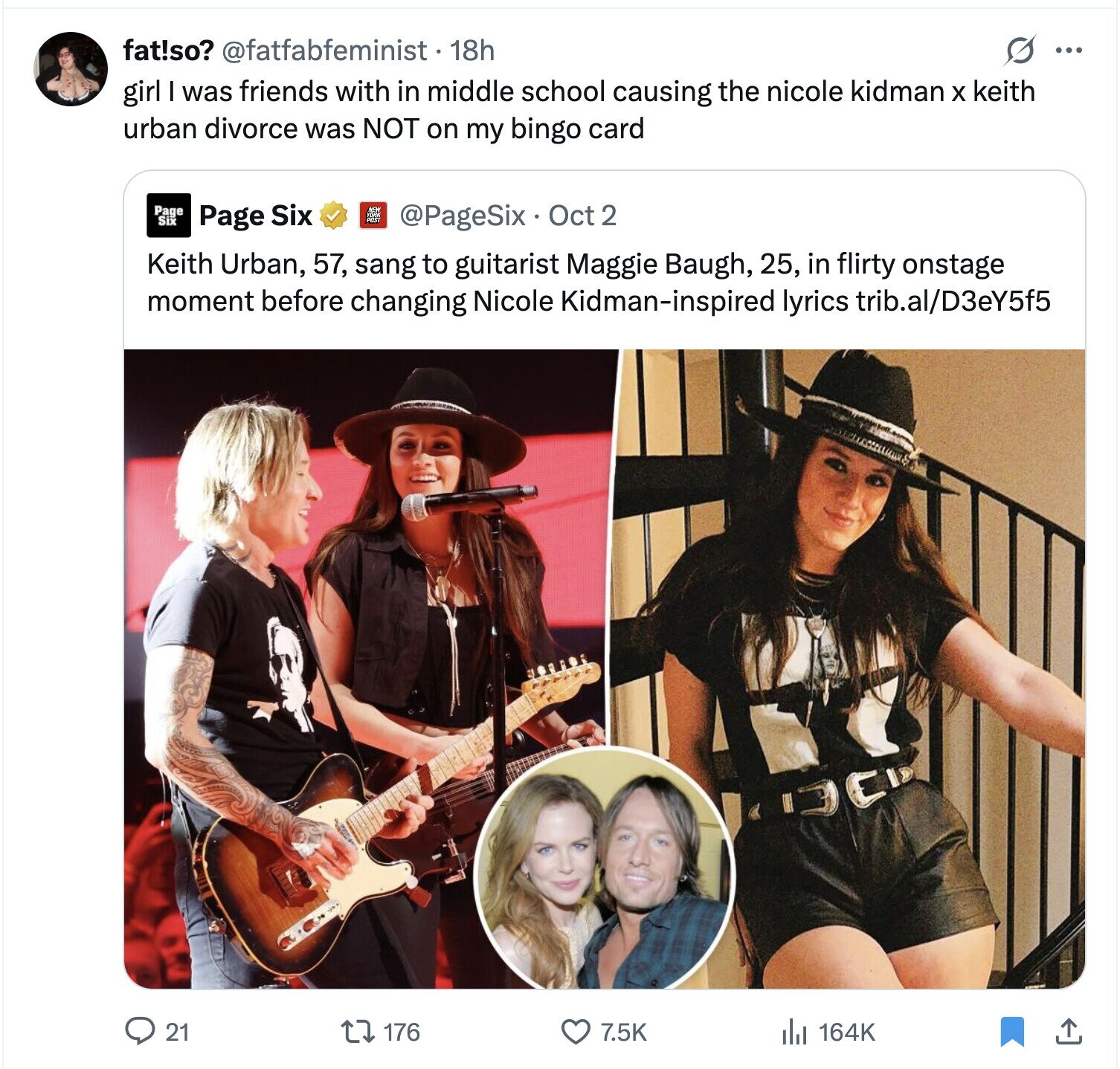 fat!so? @fatfabfeminist - 1 18h S ... girl I was friends with in middle school causing the nicole kidman X keith urban divorce was NOT on my bingo card Page Six @PageSix Oct 2 Page Six Keith Urban, 57, sang to guitarist Maggie Baugh, 25, in flirty onstage moment before changing Nicole Kidman-inspired lyrics trib.al/D3eY5f5 ЭС 21 176 7.5K 164K 