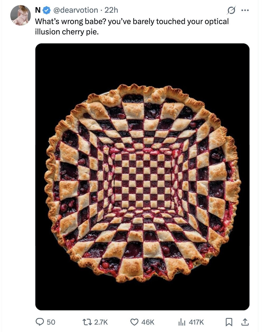 N @dearvotion . 22h G ... What's wrong babe? you've barely touched your optical illusion cherry pie. 50 2.7K 46K 417K