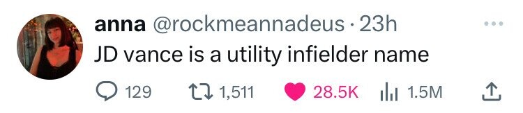 anna @rockmeannadeus.23h i JD vance is a utility infielder name 129 1,511 28.5K del 1.5M