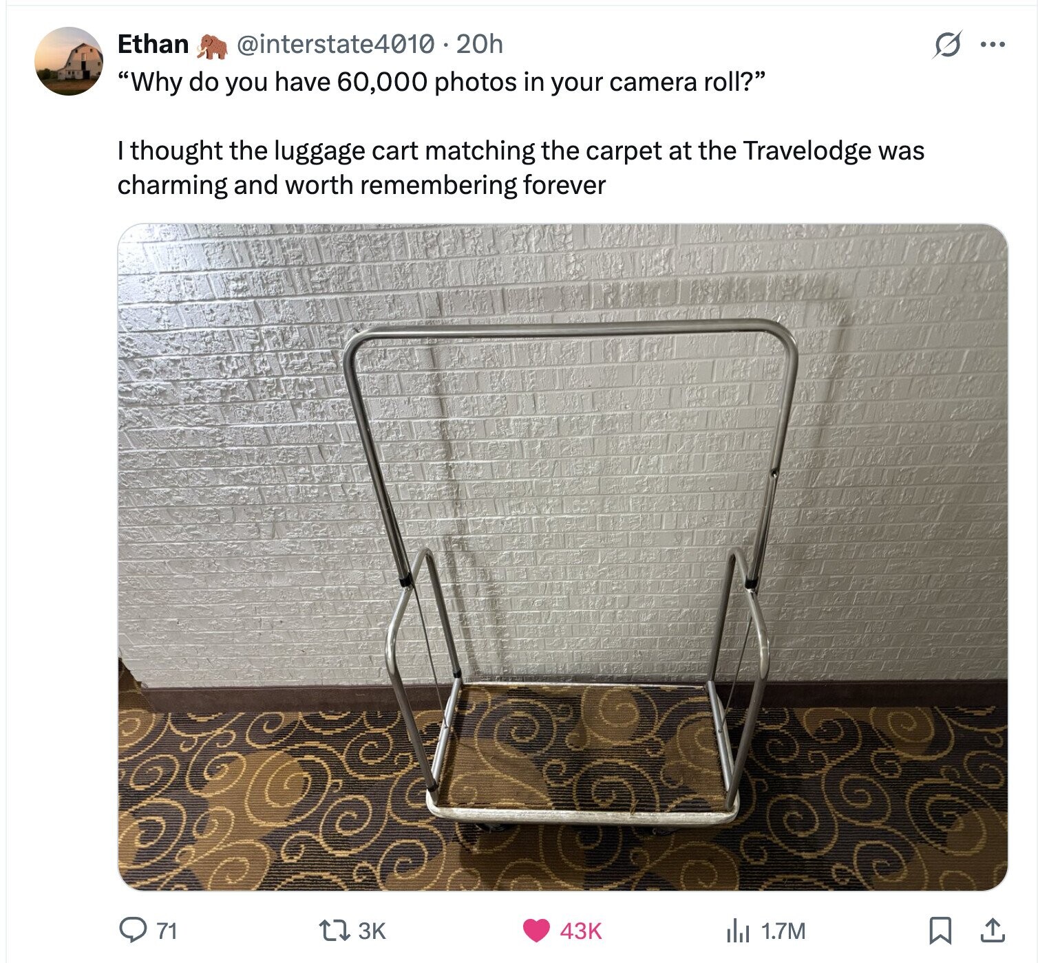 Ethan @interstate4010.20h S ... Why do you have 60,000 photos in your camera roll? I thought the luggage cart matching the carpet at the Travelodge was charming and worth remembering forever 3K 71 43K 1.7M