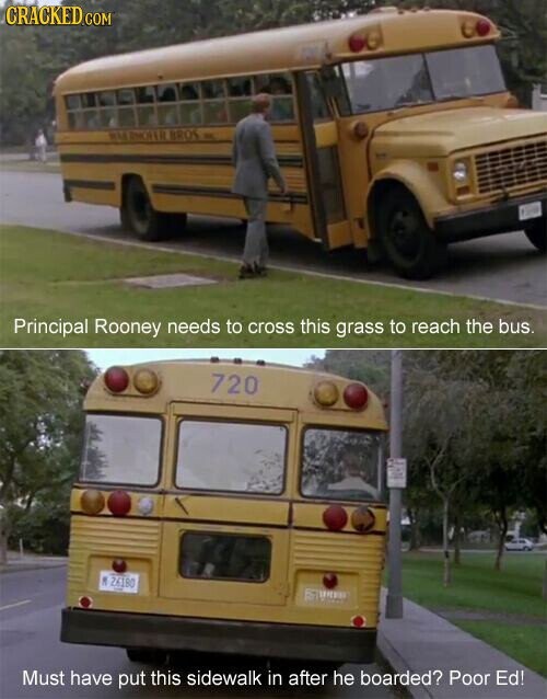 CRACKED.COM MAR SMOKER BROS Principal Rooney needs to cross this grass to reach the bus. 720 M 26180 Must have put this sidewalk in after he boarded? Poor Ed!