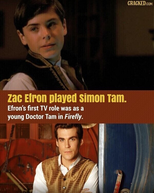 CRACKED.COM zac Efron played simon Tam. Efron's first TV role was as a young Doctor Tam in Firefly.