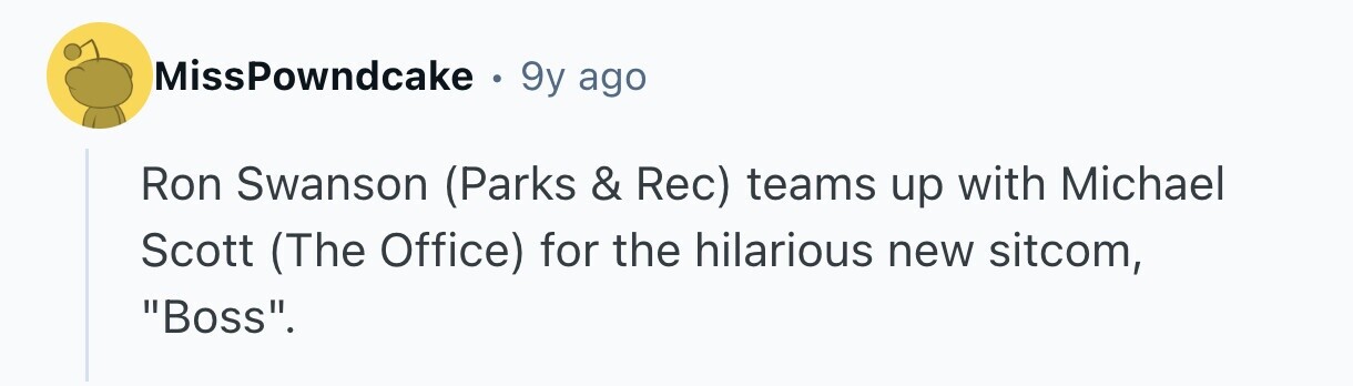MissPowndcake . 9y ago Ron Swanson (Parks & Rec) teams up with Michael Scott (The Office) for the hilarious new sitcom, Boss.