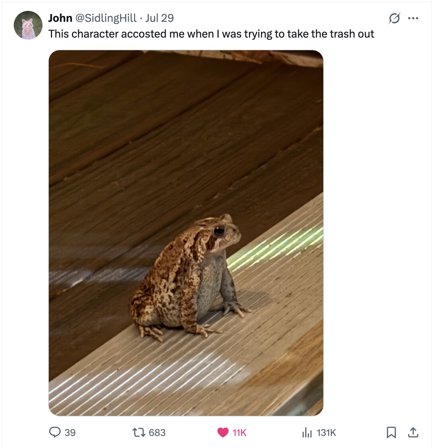 John @SidlingHill . Jul 29 G ... This character accosted me when I was trying to take the trash out 39 683 11K del 131K