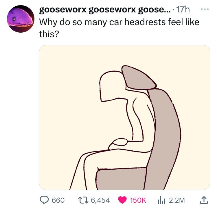 gooseworx gooseworx goose... 17h ... Why do so many car headrests feel like this? 660 6,454 150K 2.2M