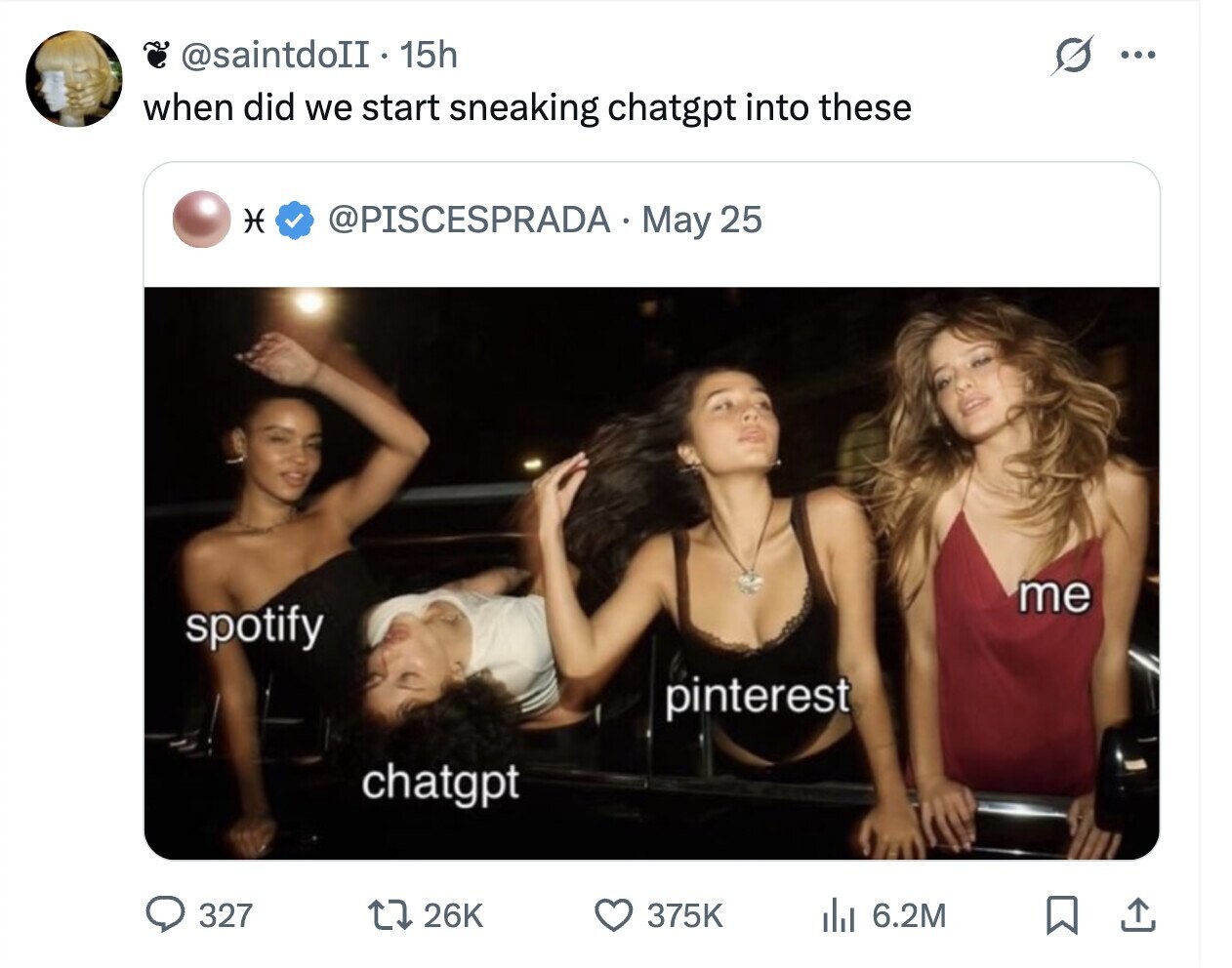 @saintdoII - 15h G ... when did we start sneaking chatgpt into these H @PISCESPRADA May 25 me spotify pinterest chatgpt 327 26K 375K del 6.2M