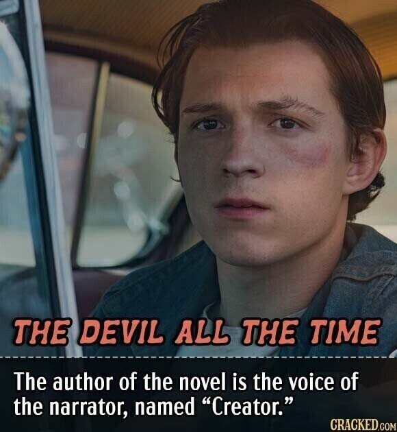 THE DEVIL ALL THE TIME The author of the novel is the voice of the narrator, named Creator. CRACKED.COM