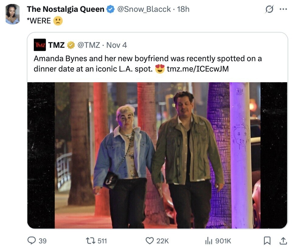 s The Nostalgia Queen @Snow_Blacck-18h ... *WERE TMZ TMZ @TMZ Nov 4 Amanda Bynes and her new boyfriend was recently spotted on a dinner date at an iconic L.A. spot. tmz.me/ICEcwJM 39 511 22K del 901K 
