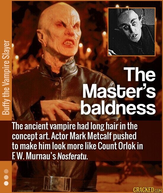 The Master's baldness The ancient vampire had long hair in the concept art. Actor Mark Metcalf pushed to make him look more l