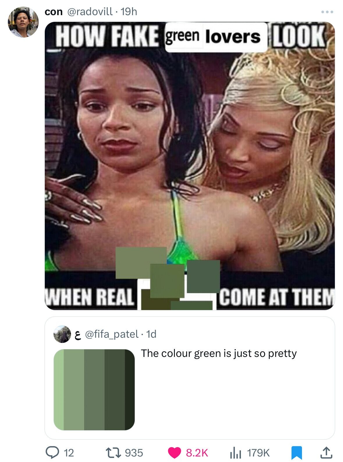 con @radovill . 19h HOW FAKE green lovers LOOK WHEN REAL COME AT THEM 1d @fifa_patel ع The colour green is just so pretty 12 935 8.2K 179K