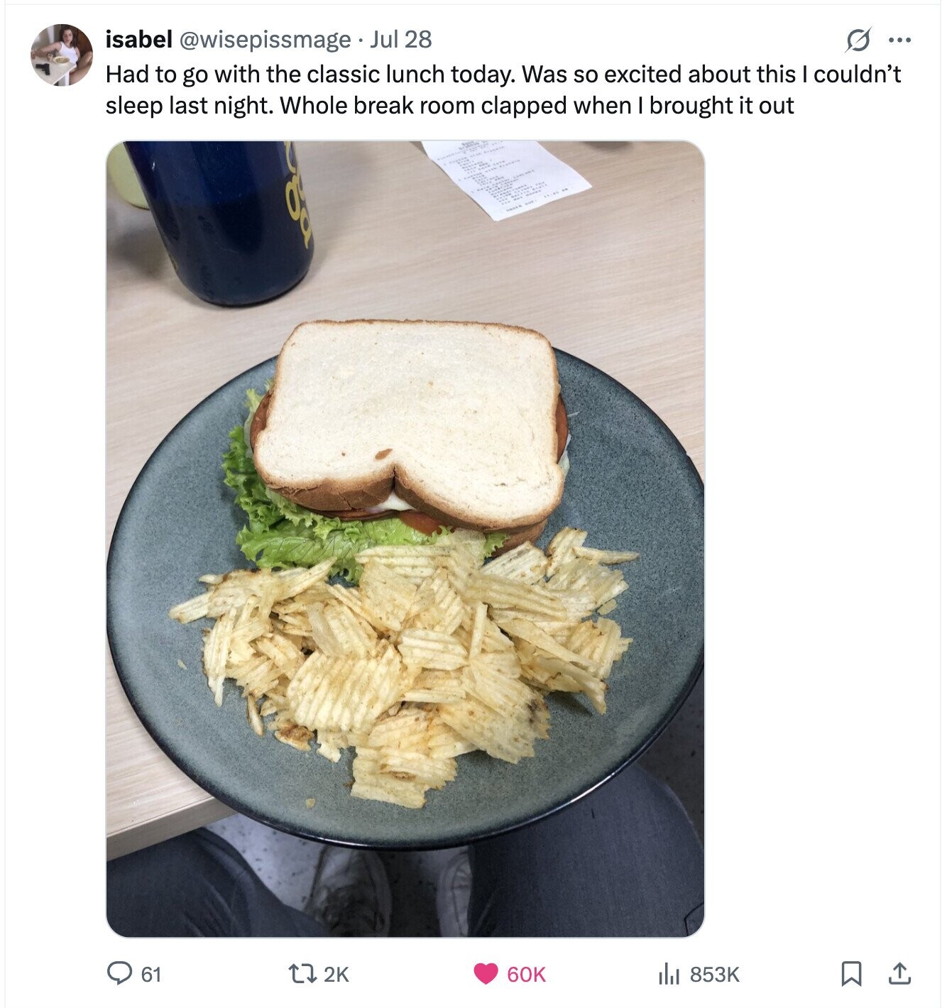 G ... isabel @wisepissmage Jul 28 Had to go with the classic lunch today. Was so excited about this I couldn't sleep last night. Whole break room clapped when I brought it out 61 60K 2K del 853K