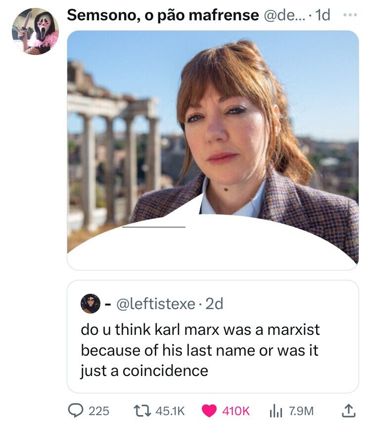 Semsono, o pão mafrense @de... 1d ... - @leftistexe. 2d do u think karl marx was a marxist because of his last name or was it just a coincidence 225 45.1K 410K 7.9M
