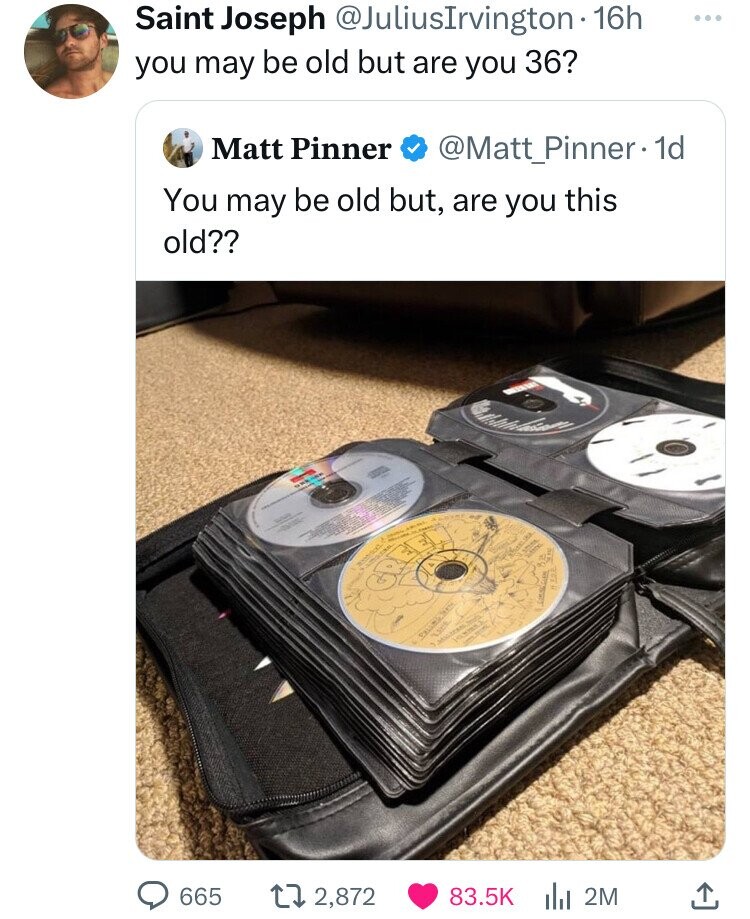 Saint Joseph @JuliusIrvington 1 16h ... you may be old but are you 36? Matt Pinner @Matt_Pinner . 1d You may be old but, are you this old?? GREEN C.O.Z. e LICE 665 2,872 83.5K 2M