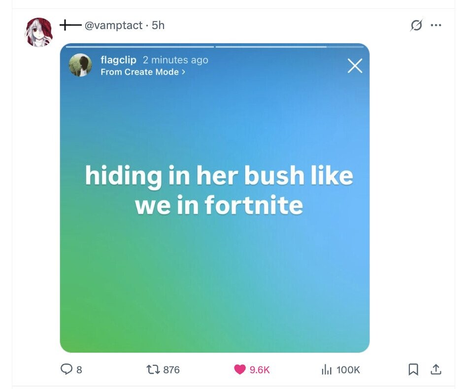@vamptact.5h 0 ... flagclip 2 minutes ago X From Create Mode > hiding in her bush like we in fortnite 8 876 9.6K del 100K 