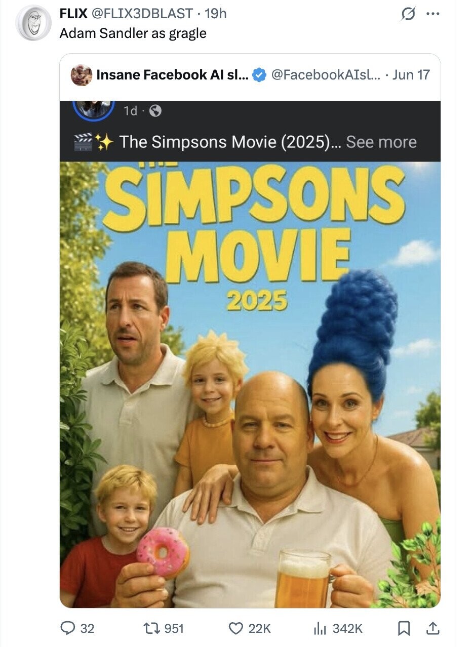 FLIX @FLIX3DBLAST 19h G ... Adam Sandler as gragle Insane Facebook Al sl... @FacebookAIsl... Jun 17 1d The Simpsons Movie (2025)... See more SIMPSONS MOVIE 2025 32 951 22K 342K