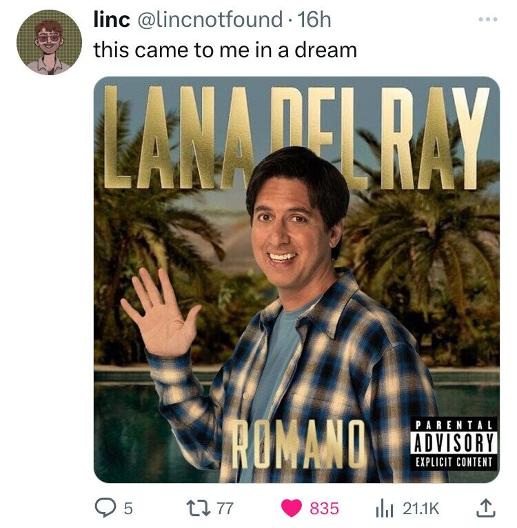 linc @lincnotfound 16h ... this came to me in a dream LANA DEL RAY ROMANO PARENTAL ADVISORY EXPLICIT CONTENT 77 5 835 21.1K 
