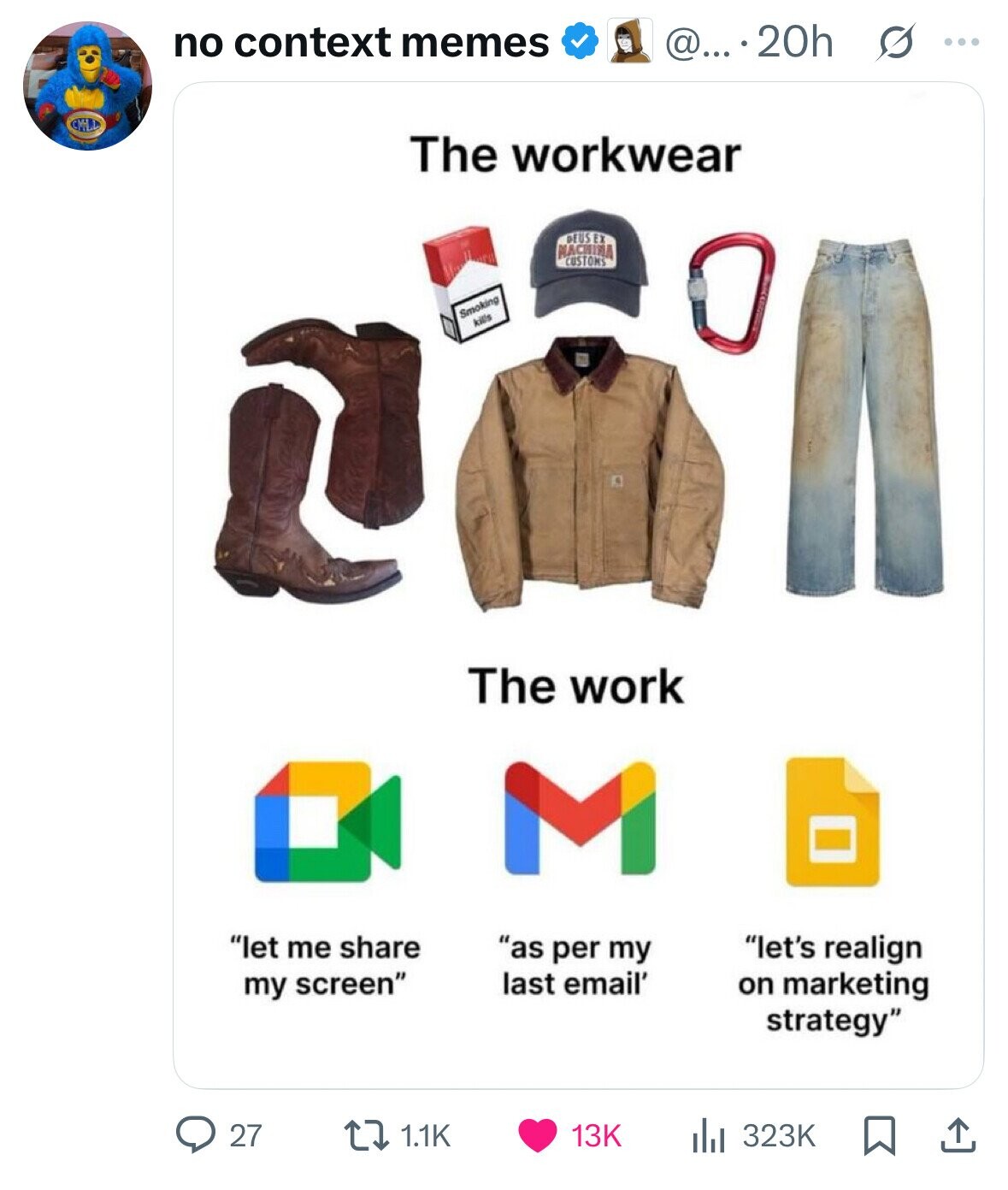 no context memes @....20h G ... The workwear DEUS EX NACHINA CUSTOMS Smoking kills The work M let me share as per my let's realign last email' on marketing my screen strategy 27 1.1K 13K 323K