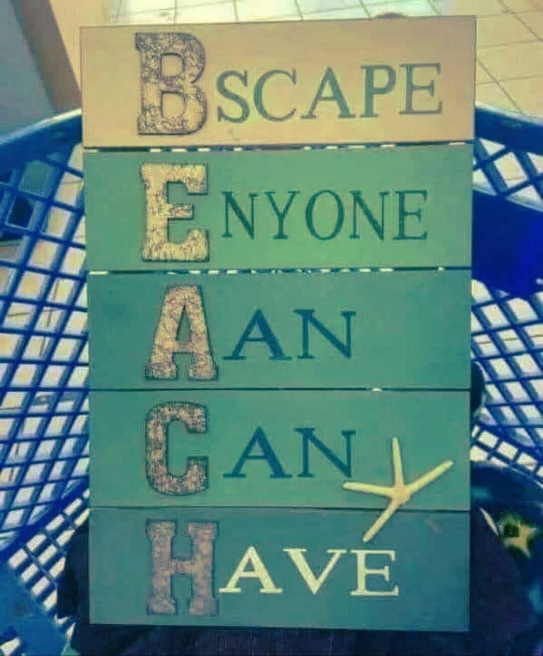 B SCAPE E NYONE AAN C AN HAVE