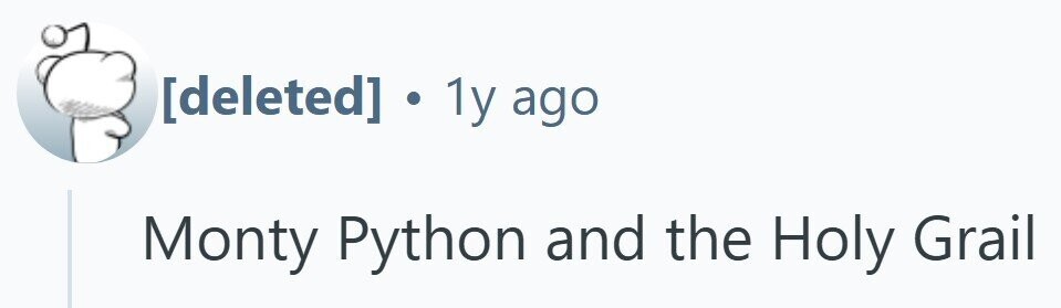 . 1y ago Monty Python and the Holy Grail