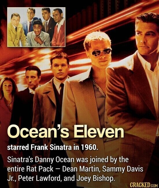 Ocean's Eleven starred Frank Sinatra in 1960. Sinatra's Danny Ocean was joined by the entire Rat Pack - Dean Martin, Sammy Davis Jr., Peter Lawford, and Joey Bishop. CRACKED.COM