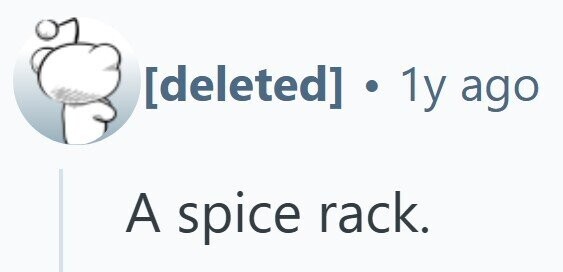 . 1y ago A spice rack.
