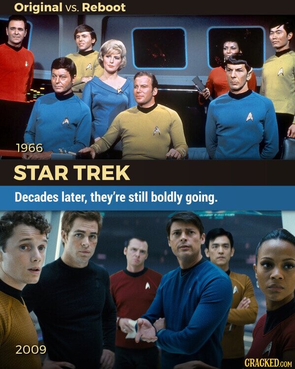 Original VS. Reboot 1966 STAR TREK Decades later, they're still boldly going. - - - 2009 CRACKED.COM