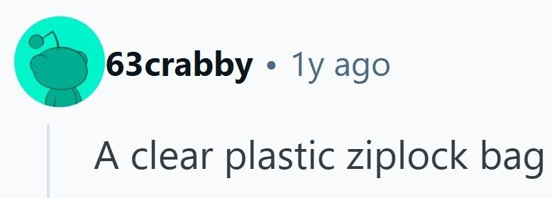63crabby y.1y ago A clear plastic ziplock bag