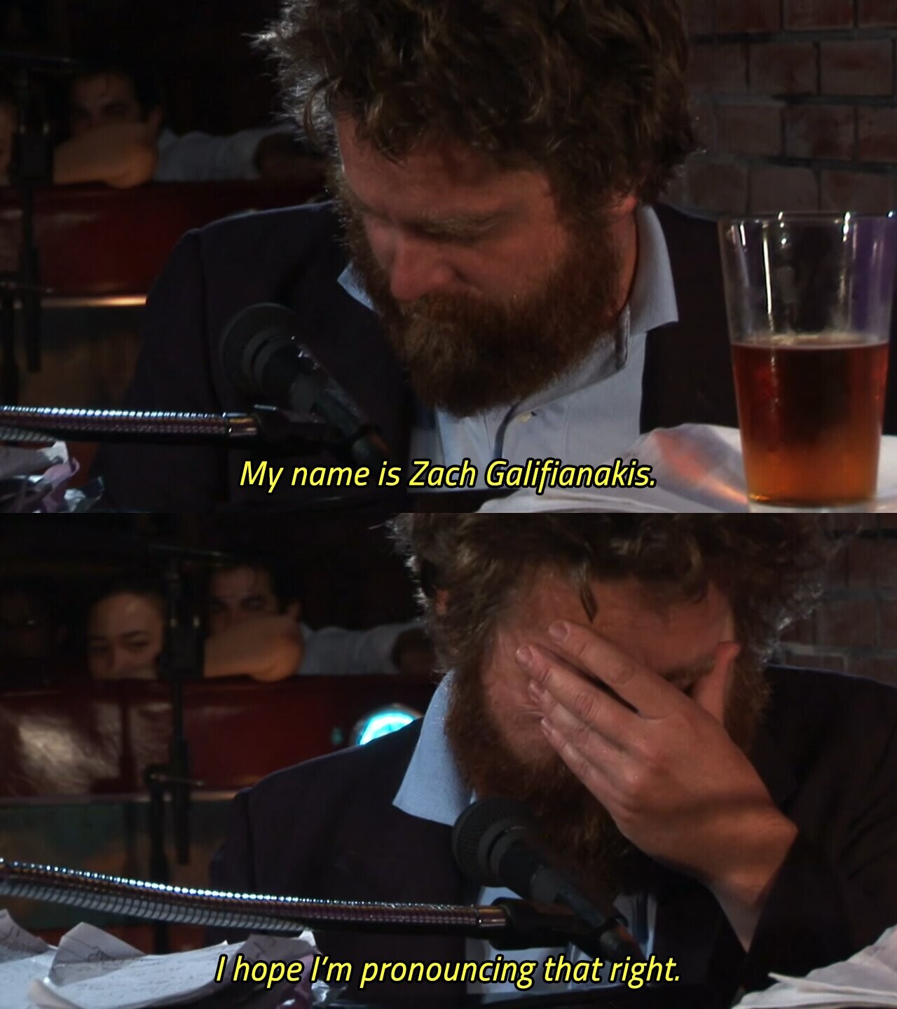 My name is Zach Galifianakis. I hope I'm pronouncing that right. 