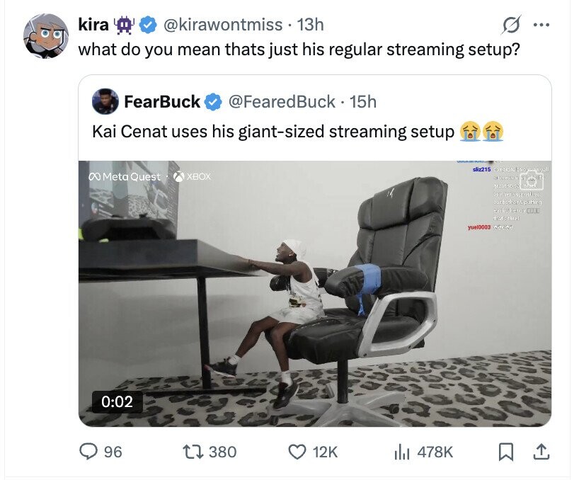 kira @kirawontmiss 13h ... what do you mean thats just his regular streaming setup? FearBuck @FearedBuck 15h Kai Cenat uses his giant-sized streaming setup sliz215 conorato Mioglas 20 8 Meta Quest XBOX great أعدام responting patting COOL the yuel0003 MARGO 0:02 96 380 12K 478K