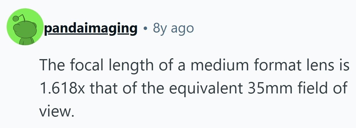 pandaimaging . 8y ago The focal length of a medium format lens is 1.618x that of the equivalent 35mm field of view.