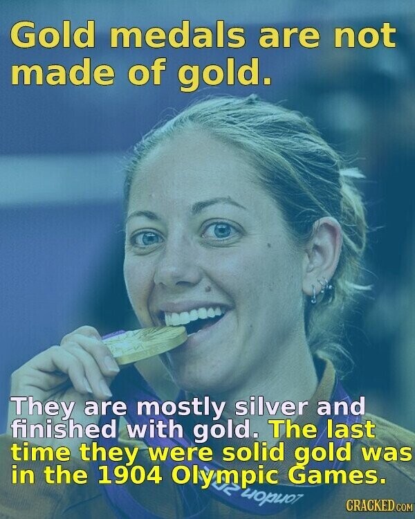 Gold medals are not made of gold. They are mostly silver and finished with gold. The last time they were solid gold was in the 1904 Olympic Games. London CRACKED.COM