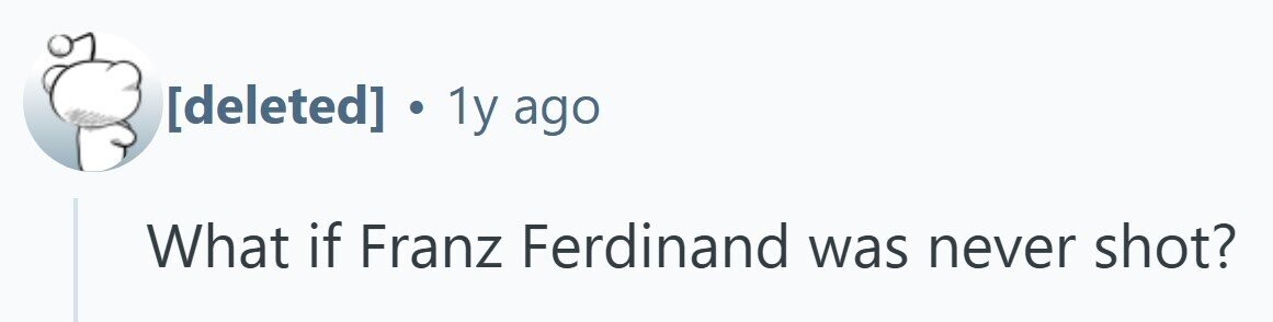 . 1y ago What if Franz Ferdinand was never shot?