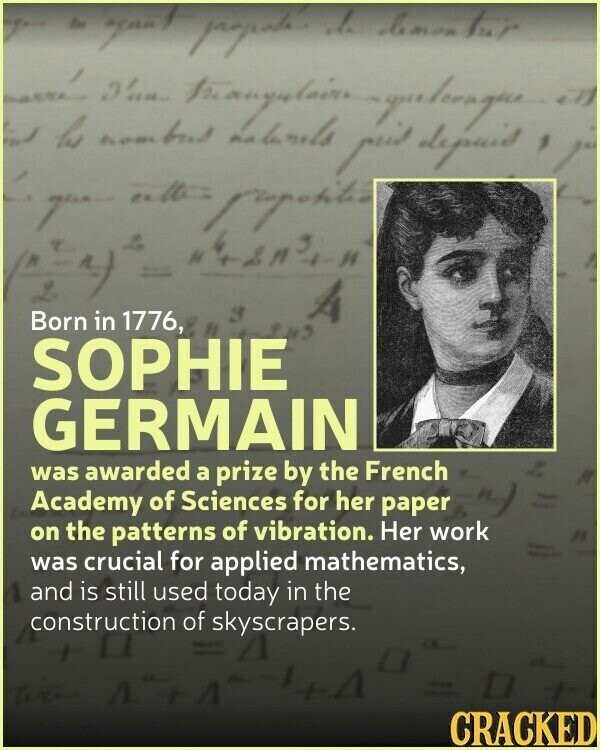 you the again property de clemon for et ات marrie be nombus Yun naturals paid depuid , p que cath propertities H 2) 2 A Born in 1776, SOPHIE GERMAIN was awarded a prize by the French Academy of Sciences for her paper on the patterns of vibration. Her work was crucial for applied mathematics, and is still used today in the construction of skyscrapers. a 4 too A CRACKED