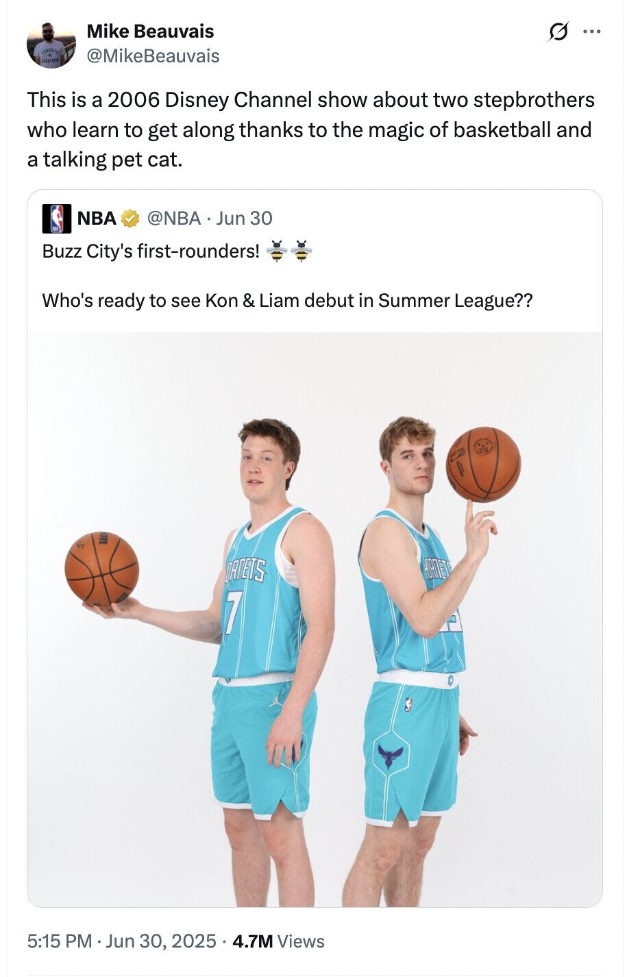 Mike Beauvais ... @MikeBeauvais This is a 2006 Disney Channel show about two stepbrothers who learn to get along thanks to the magic of basketball and a talking pet cat. NBA @NBA Jun 30 Buzz City's first-rounders! Who's ready to see Kon & Liam debut in Summer League?? ORNETS HORNET 7 5:15 PM Jun 30, 2025 4.7M Views