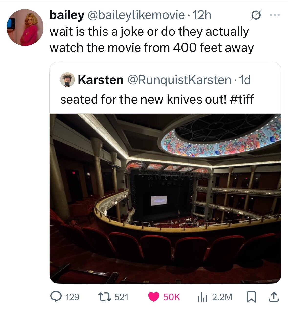 bailey @baileylikemovie 12h S ... wait is this a joke or do they actually watch the movie from 400 feet away Karsten @RunquistKarsten•1d seated for the new knives out! #tiff 50K 129 521 del 2.2M