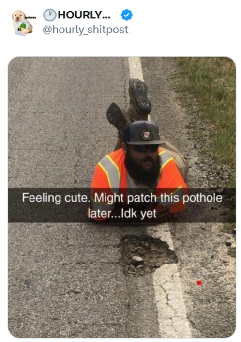 V HOURLY... - @hourly_shitpost Feeling cute. Might patch this pothole later...ldk yet 