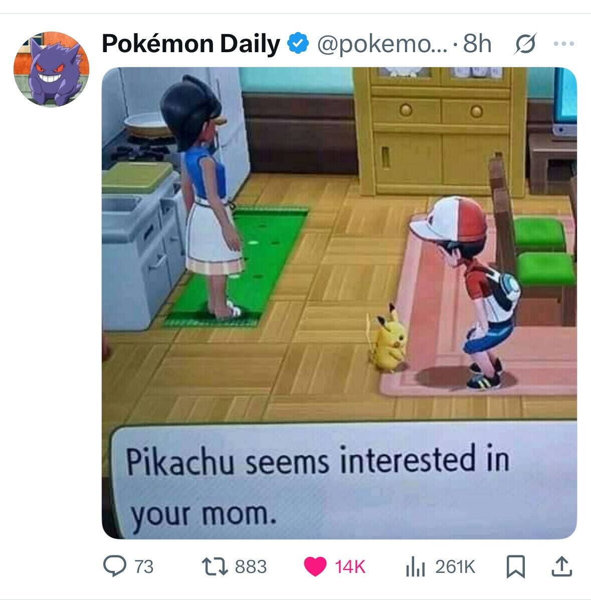Pokémon Daily @pokemo... 8h s ... Pikachu seems interested in your mom. 73 883 14K 261K 