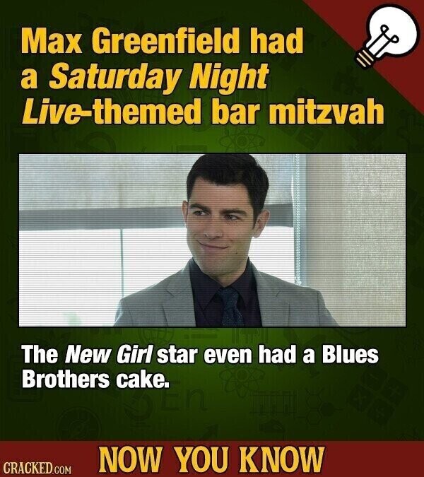 Max Greenfield had a Saturday Night Live-themed bar mitzvah The New Girl star even had a Blues Brothers cake. NOW YOU KNOW CRACKED.COM