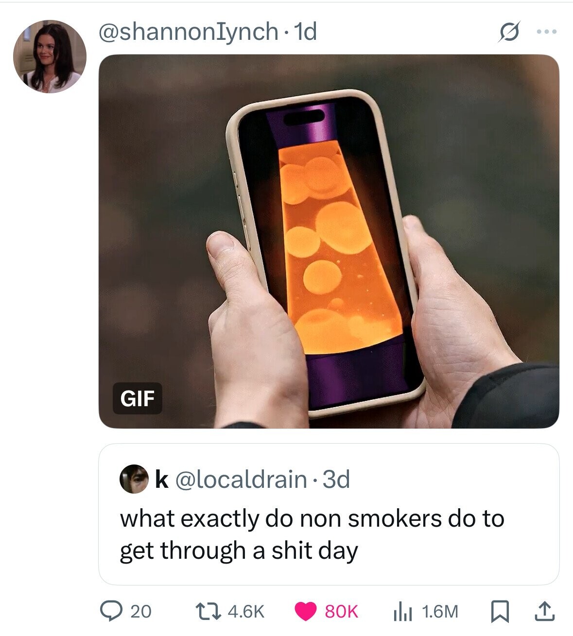 @shannonIynch - 1d O ... GIF k @localdrain.3d what exactly do non smokers do to get through a shit day 20 4.6K 80K 1.6M